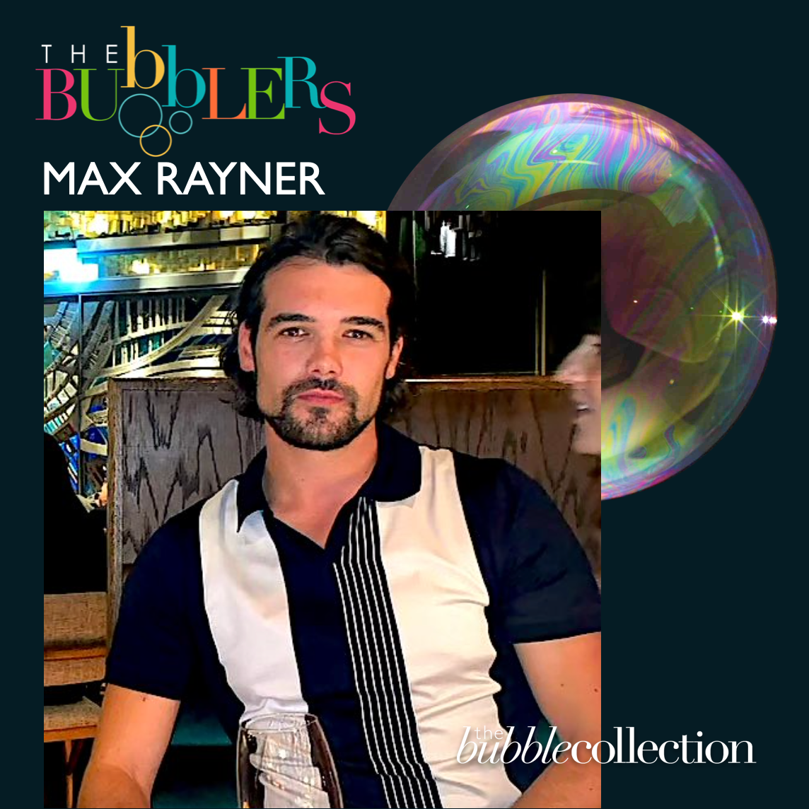 Meet a BUBBLER - Max Rayner – The Bubble Collection